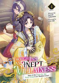 Cover image for Though I Am an Inept Villainess: Tale of the Butterfly-Rat Body Swap in the Maiden Court (Light Novel) Vol. 4