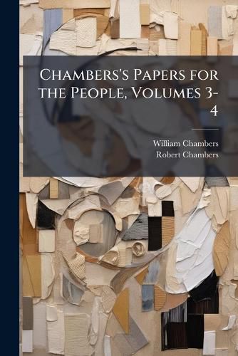Cover image for Chambers's Papers for the People, Volumes 3-4