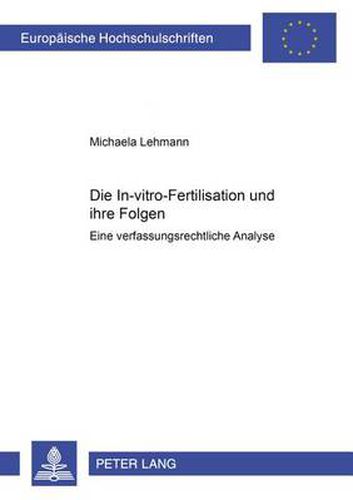 Cover image for Die In-Vitro-Fertilisation Und Ihre Folgen: Eine Verfassungsrechtliche Analyse