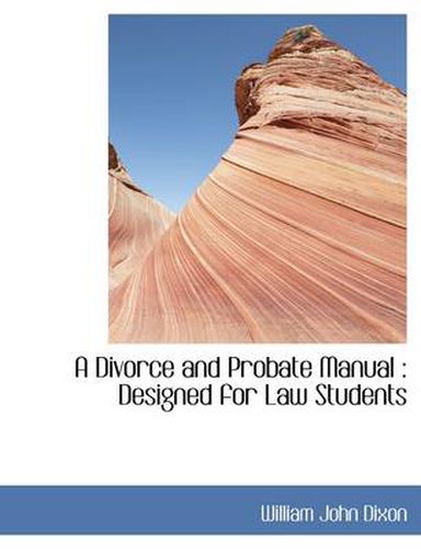 A Divorce and Probate Manual: Designed for Law Students