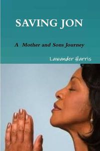 Cover image for Saving Jon - A Mother and Sons Journey
