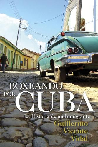 Cover image for Boxeando Por Cuba: La Historia De Un Immigrante