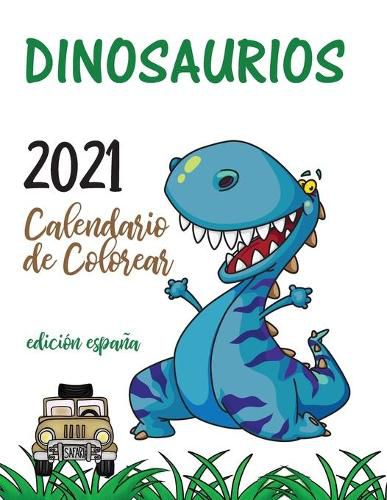 Cover image for Dinosaurios 2021 Calendario de Colorear (Edicion espana)