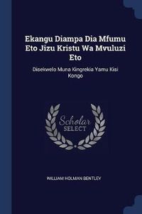 Cover image for Ekangu Diampa Dia Mfumu Eto Jizu Kristu Wa Mvuluzi Eto: Disekwelo Muna Kingrekia Yamu Kisi Kongo