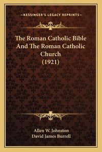 Cover image for The Roman Catholic Bible and the Roman Catholic Church (1921)