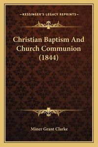 Cover image for Christian Baptism and Church Communion (1844)