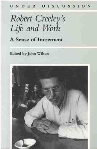 Robert Creeley's Life and Work: A Sense of Increment