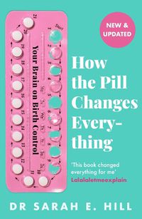 Cover image for How the Pill Changes Everything: Your Brain on Birth Control
