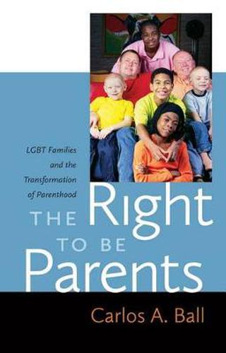 Cover image for The Right to Be Parents: LGBT Families and the Transformation of Parenthood