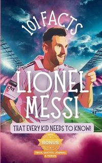 Cover image for 101 Facts About Lionel Messi That Every Kid Needs to Know!