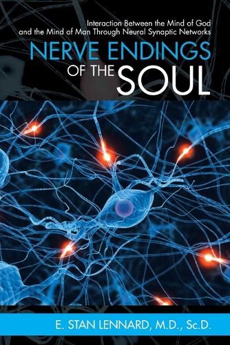 Cover image for Nerve Endings of the Soul: Interaction Between the Mind of God and the Mind of Man Through Neural Synaptic Networks