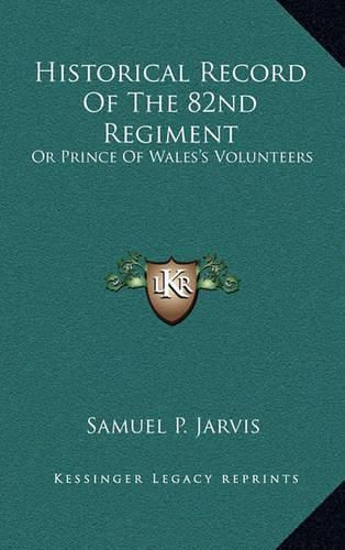 Cover image for Historical Record of the 82nd Regiment: Or Prince of Wales's Volunteers