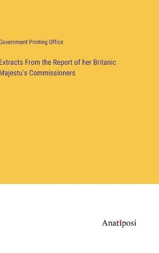 Cover image for Extracts From the Report of her Britanic Majestu's Commissioners