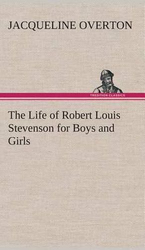 The Life of Robert Louis Stevenson for Boys and Girls