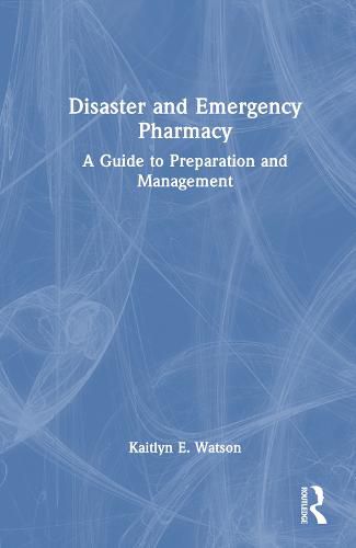 Cover image for Disaster and Emergency Pharmacy: A Guide to Preparation and Management