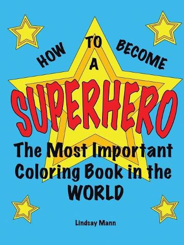 Cover image for How to Become a Superhero: The Most Important Coloring Book in the World