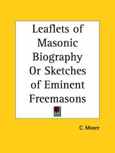 Cover image for Leaflets of Masonic Biography or Sketches of Eminent Freemasons (1863)