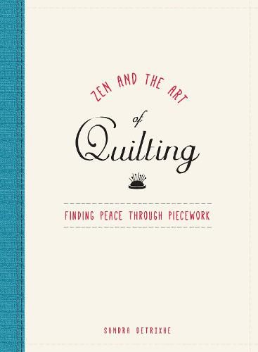 Zen and the Art of Quilting: Finding Peace Through Piecework