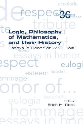 Cover image for Logic, Philosophy of Mathematics, and their History: Essays in Honor of W. W. Tait