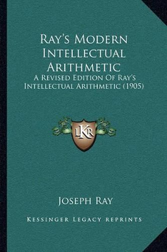 Cover image for Ray's Modern Intellectual Arithmetic: A Revised Edition of Ray's Intellectual Arithmetic (1905)