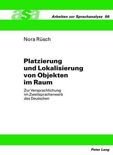 Cover image for Platzierung Und Lokalisierung Von Objekten Im Raum: Zur Versprachlichung Im Zweitspracherwerb Des Deutschen