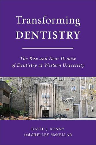 Transforming Dentistry: The Rise and Near Demise of Dentistry at Western University