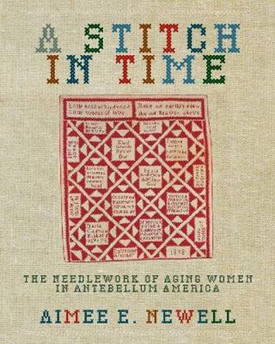 Cover image for A Stitch in Time: The Needlework of Aging Women in Antebellum America