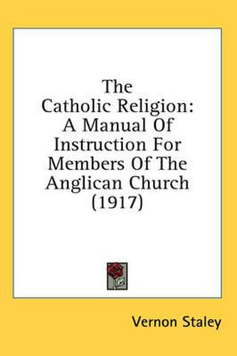 Cover image for The Catholic Religion: A Manual of Instruction for Members of the Anglican Church (1917)