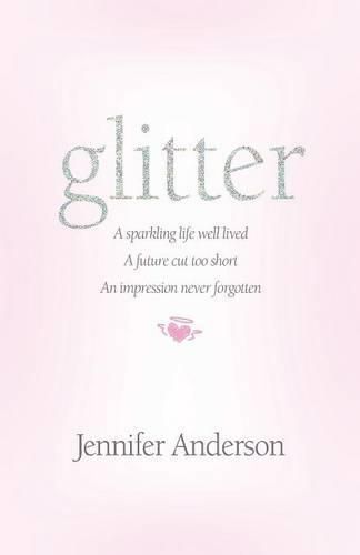 Cover image for glitter: a sparkling life well lived, a future cut too short, an impression never forgotten