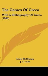 Cover image for The Games of Greco: With a Bibliography of Greco (1900)