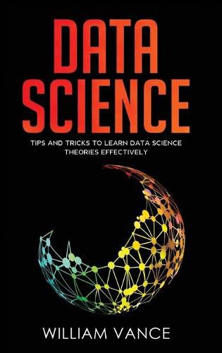 Data Science: Tips and Tricks to Learn Data Science Theories Effectively