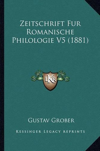 Zeitschrift Fur Romanische Philologie V5 (1881)