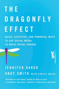 Cover image for The Dragonfly Effect: Quick, Effective, and Powerful Ways To Use Social Media to Drive Social Change