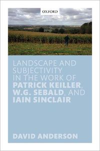 Cover image for Landscape and Subjectivity in the Work of Patrick Keiller, W.G. Sebald, and Iain Sinclair