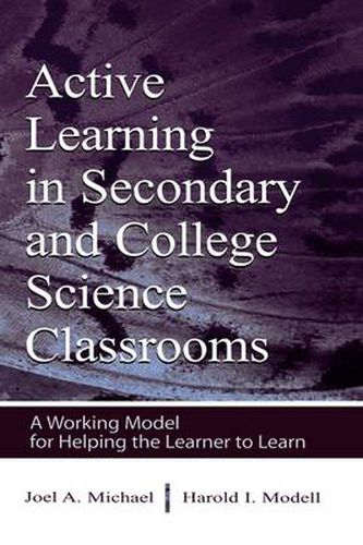 Cover image for Active Learning in Secondary and College Science Classrooms: A Working Model for Helping the Learner To Learn