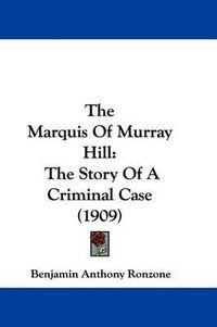 Cover image for The Marquis of Murray Hill: The Story of a Criminal Case (1909)