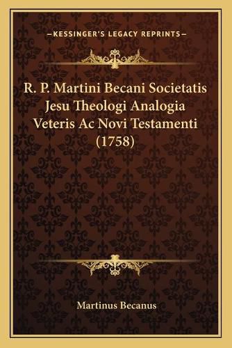 R. P. Martini Becani Societatis Jesu Theologi Analogia Veteris AC Novi Testamenti (1758)