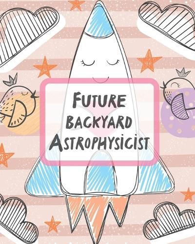 Cover image for Future Backyard Astrophysicist: Record and Sketch Star Wheel Night Sky Backyard Star Gazing Planner