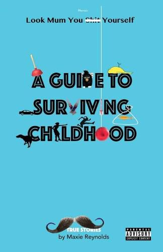 Cover image for A Guide to Surviving Childhood: Look Mum You Sh*t Yourself