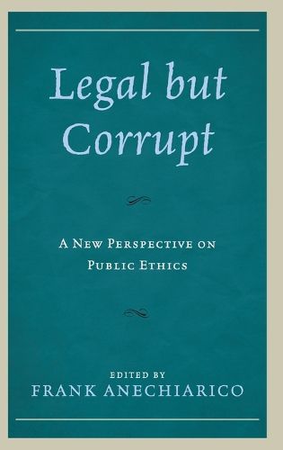 Cover image for Legal but Corrupt: A New Perspective on Public Ethics