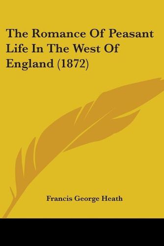 Cover image for The Romance Of Peasant Life In The West Of England (1872)