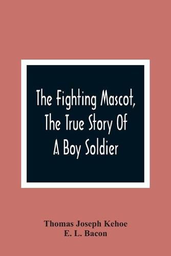 The Fighting Mascot, The True Story Of A Boy Soldier