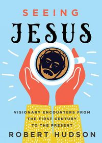 Cover image for Seeing Jesus: Visionary Encounters from the First Century to the Present