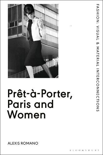 Cover image for Pret-a-Porter, Paris and Women: A Cultural Study of French Readymade Fashion, 1945-68