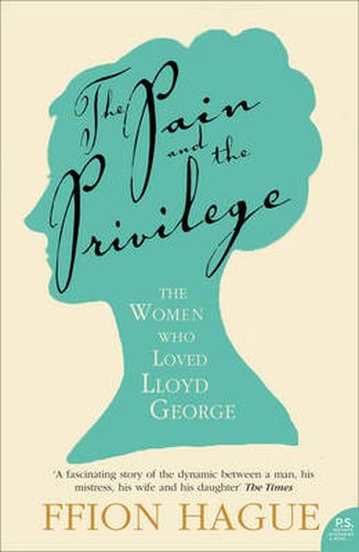 Cover image for The Pain and the Privilege: The Women in Lloyd George's Life