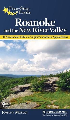 Cover image for Five-Star Trails: Roanoke and the New River Valley: A Guide to the Southwest Virginia's Most Beautiful Hikes