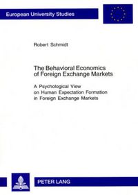 Cover image for The Behavioral Economics of Foreign Exchange Markets: A Psychological View on Human Expectation Formation in Foreign Exchange Markets