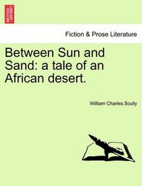 Cover image for Between Sun and Sand: A Tale of an African Desert.