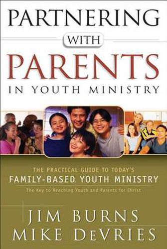 Cover image for Partnering with Parents in Youth Ministry - The Practical Guide to Today"s Family-Based Youth Ministry