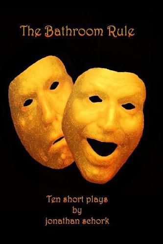 Cover image for The bathroom rule: ten short plays by jonathan schork